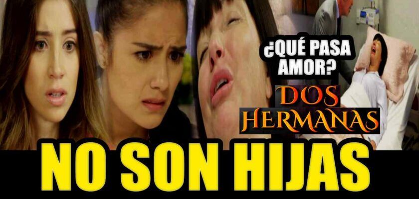 AVANCE DOS HERMANAS MARTES 18 NO SON HIJAS