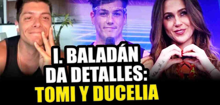 IGNACIO BALADAN CUENTA RELACION TOMI Y DUCELIA