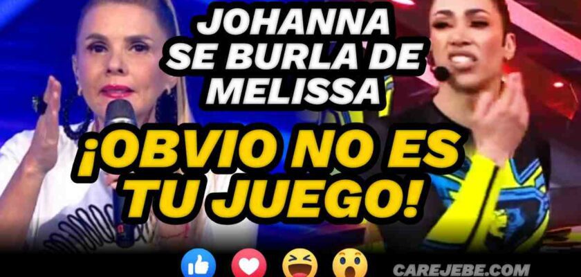 JOHANNA SE BURLA DE MELISA