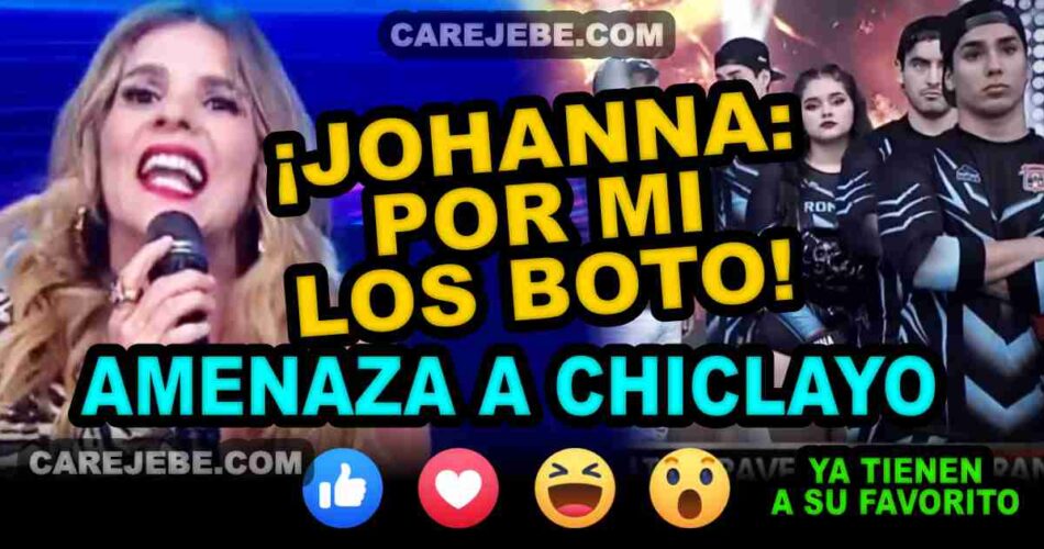 JOHANNA AMENAZA A CHICLAYO EN VIVO