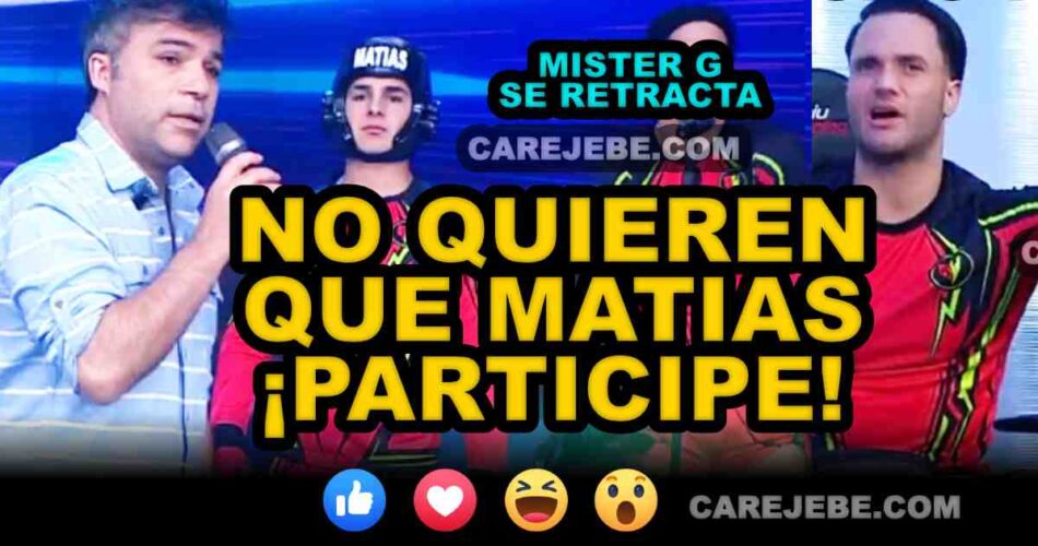 no quieren que matias participe carejebe