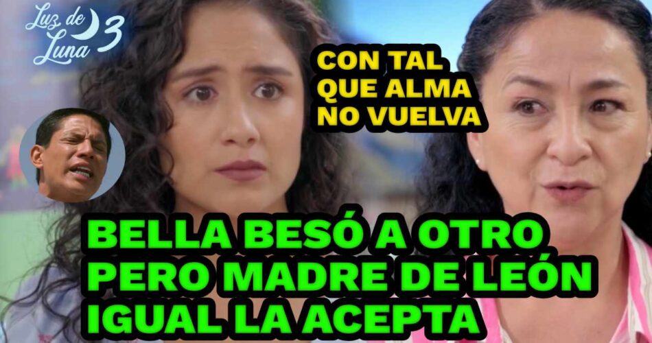 BELLA LE CONFIESA QUE BESO A OTRO Y NO ES LEON